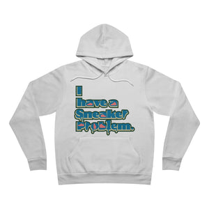 I have Sneaker Problem hoodie Unisex Sponge Fleece Pullover Hoodie