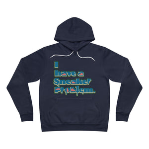 I have Sneaker Problem hoodie Unisex Sponge Fleece Pullover Hoodie