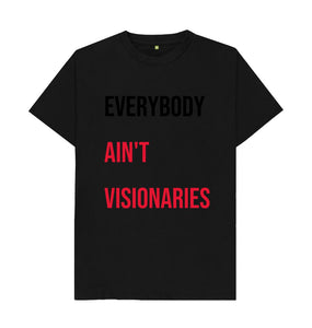Black Everybody Ain't Visionaries! Tee